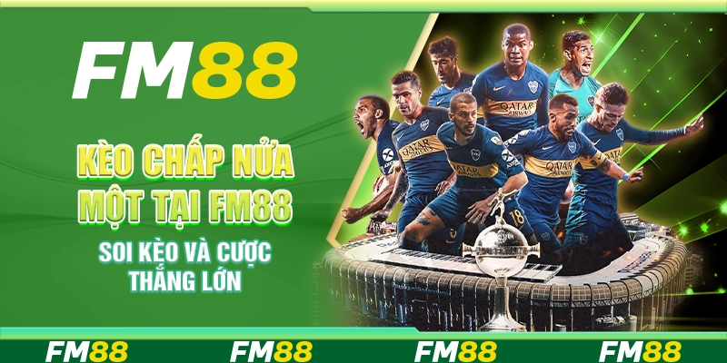 Kèo Chấp Nửa Một Tại FM88 - Soi Kèo Và Cược Thắng Lớn