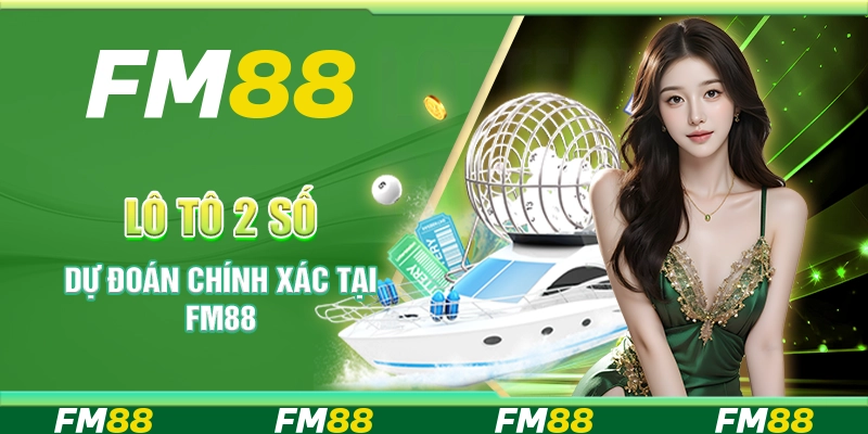 Lô Tô 2 Số - Dự Đoán Chính Xác Tại Nền Tảng Cá Cược FM88