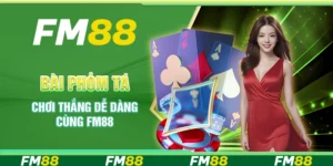 Bài Phỏm Tá Lả - Chơi Thắng Dễ Dàng Cùng Nền Tảng FM88