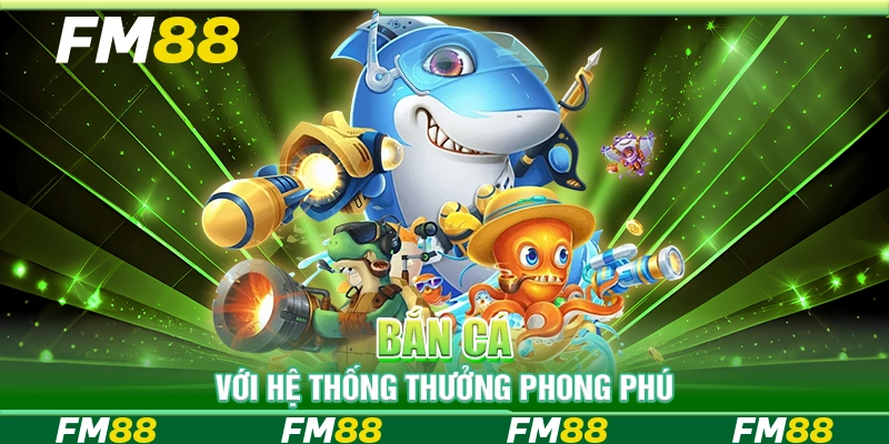 Bắn cá với hệ thống thưởng phong phú