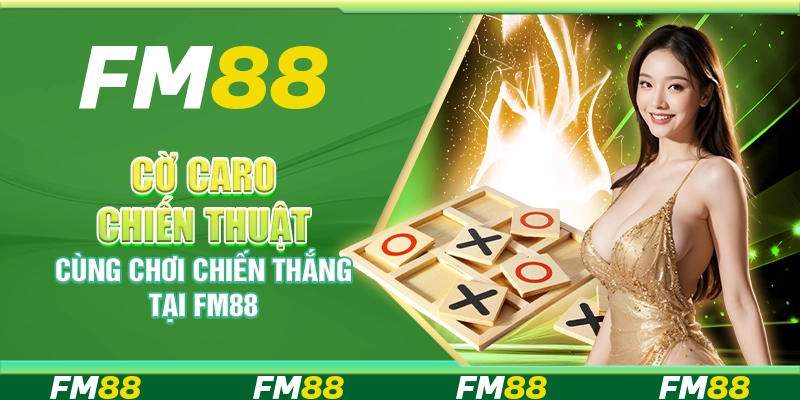 Cờ caro chiến thuật – Cùng chơi chiến thắng tại FM88