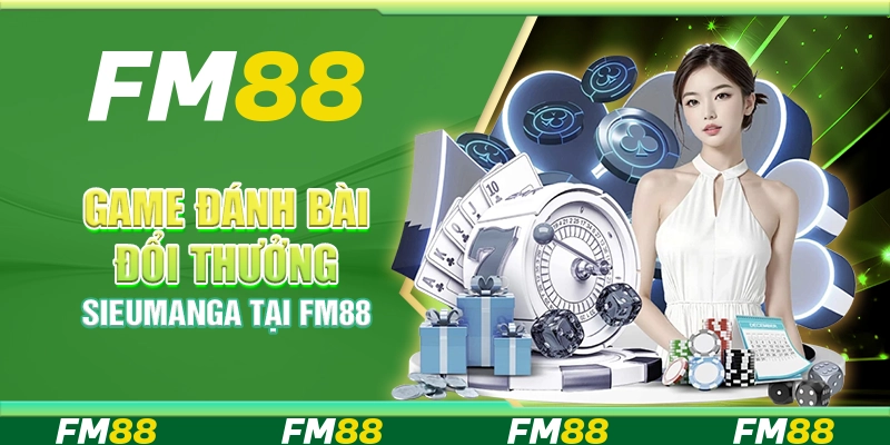 Game Đánh Bài Đổi Thưởng Sieumanga Tại Nền Tảng FM88