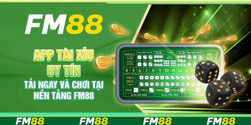 App Tài Xỉu Uy Tín, Tải Ngay Và Chơi Tại Nền Tảng Fm88
