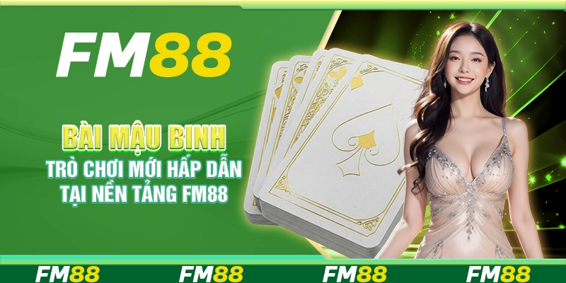 Bài Mậu Binh, Trò Chơi Mới Hấp Dẫn Tại Nền Tảng FM88