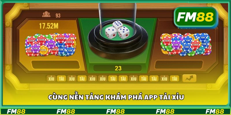 Cùng nền tảng khám phá app tải xỉu