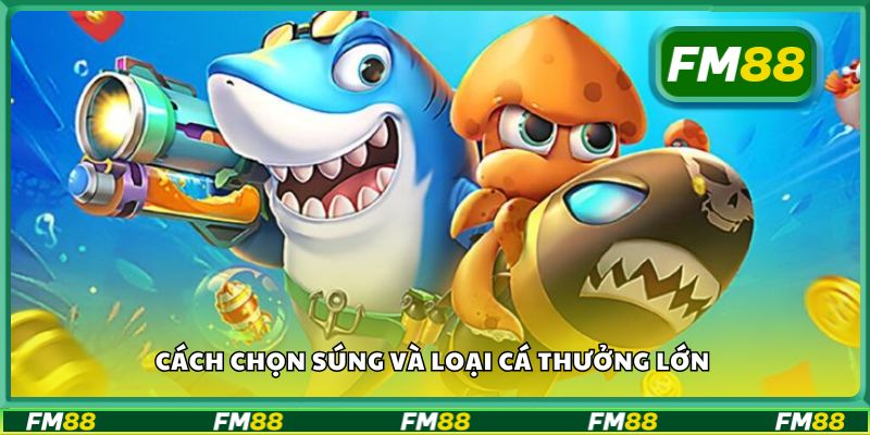 Cách chọn súng và loại cá thưởng lớn