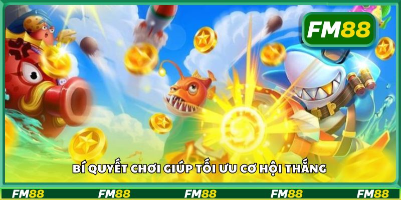 Bí quyết chơi giúp tối ưu cơ hội thắng