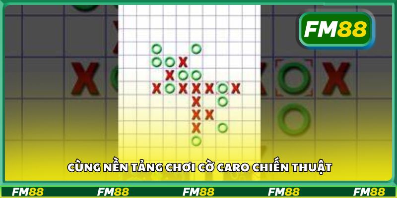 Cùng nền tảng chơi cờ caro chiến thuật