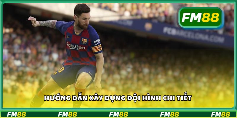 Hướng dẫn xây dựng đội hình chi tiết