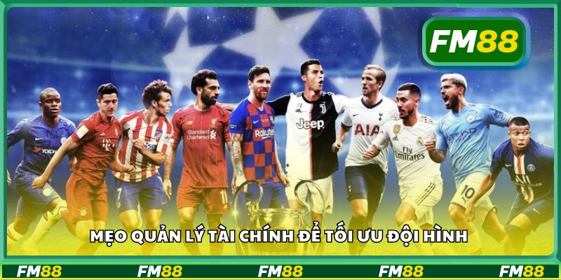 Mẹo quản lý tài chính để tối ưu đội hình