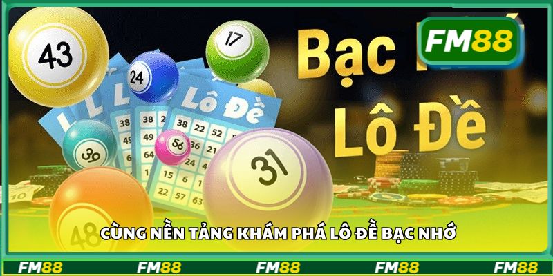 Cùng nền tảng khám phá lô đề bạc nhớ