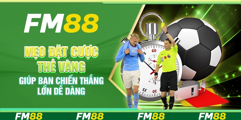 Mẹo Đặt Cược Thẻ Vàng Giúp Bạn Chiến Thắng Lớn Dễ Dàng