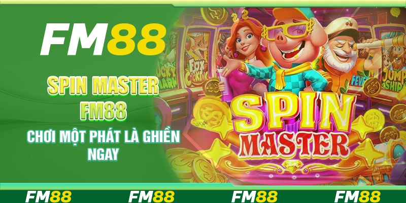 Spin Master Tại Fm88 - Chơi Một Phát Là Ghiền Ngay
