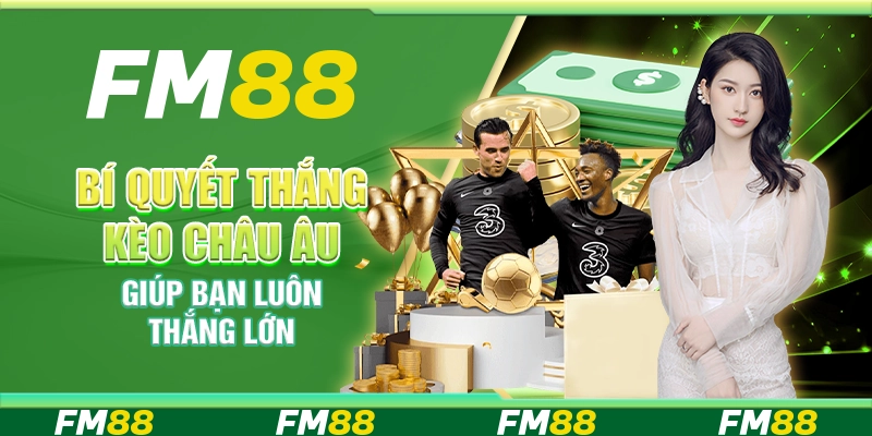 Bí Quyết Thắng Kèo Châu Âu Giúp Bạn Luôn Thắng Lớn
