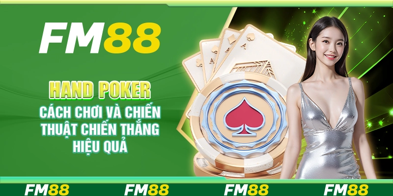 Hand Poker, Cách Chơi Và Chiến Thuật Chiến Thắng Hiệu Quả