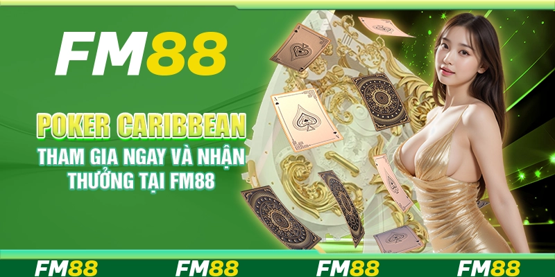 Poker Caribbean, Tham Gia Ngay Và Nhận Thưởng Tại Fm88