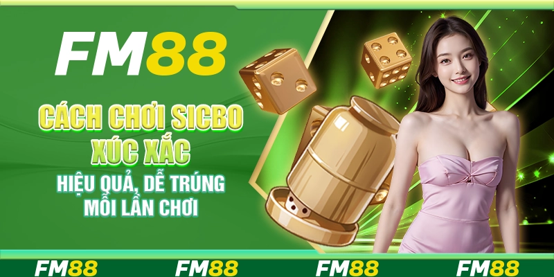 Sicbo xúc xắc FM88 – Trò chơi xúc xắc may rủi đầy kịch tính