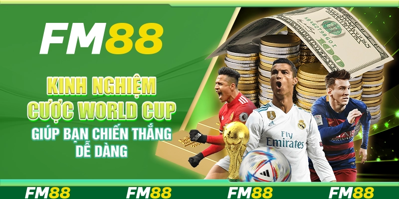 Kinh Nghiệm Cược World Cup Giúp Bạn Chiến Thắng Dễ Dàng