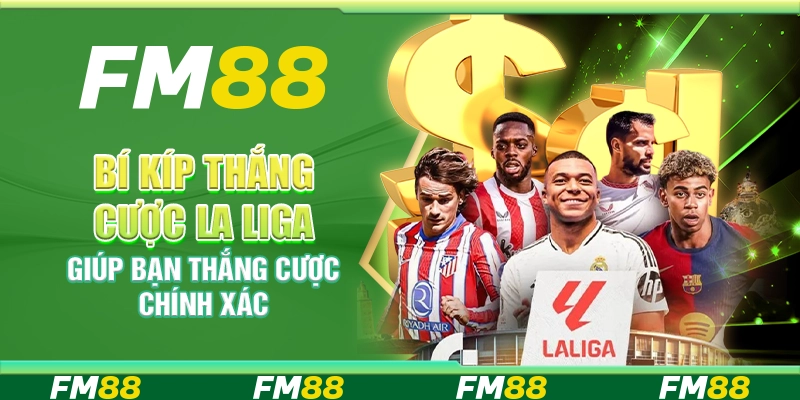 Bí Kíp Thắng Cược La Liga Giúp Bạn Thắng Cược Chính Xác
