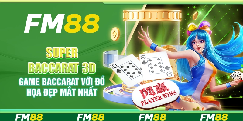 Super Baccarat 3d, Game Baccarat Với Đồ Họa Đẹp Mắt Nhất