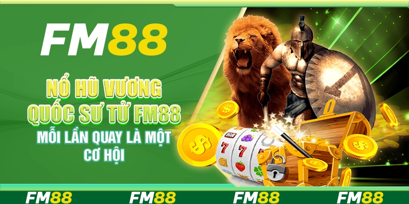 Nổ Hũ Vương Quốc Sư Tử Fm88 - Mỗi Lần Quay Là Một Cơ Hội