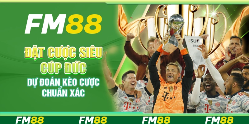 Đặt cược Siêu cúp Đức - Dự đoán kèo cược chuẩn xác