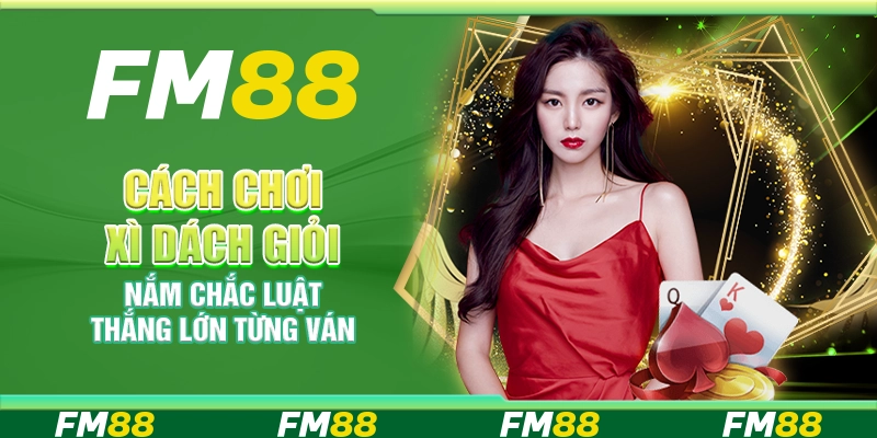 Cách chơi Xì Dách giỏi – Nắm chắc luật thắng lớn từng ván