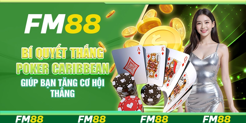 Bí Quyết Thắng Poker Caribbean Giúp Bạn Tăng Cơ Hội Thắng