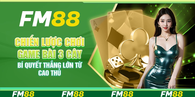 Chiến lược chơi game bài 3 cây – Bí quyết thắng lớn từ cao thủ