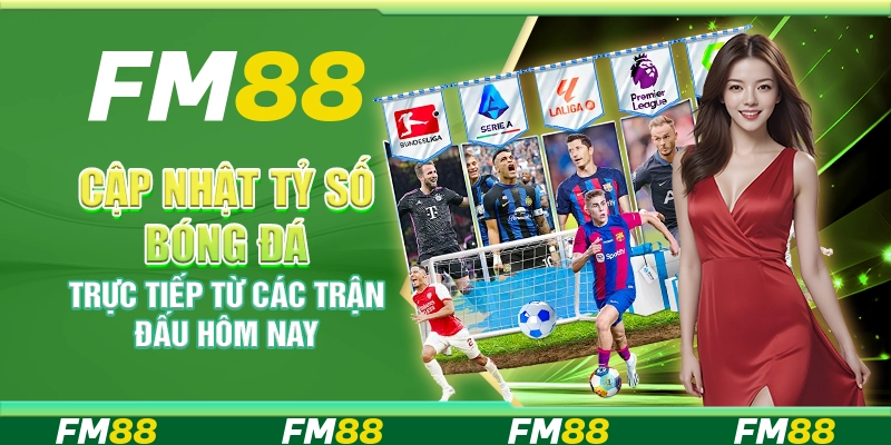 Cập nhật tỷ số bóng đá trực tiếp từ các trận đấu hôm nay