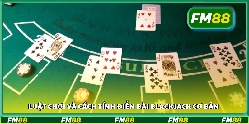 Khám phá luật chơi và cách tính điểm bài blackjack cơ bản