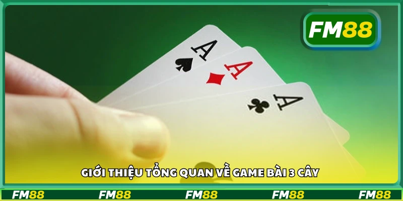 Giới thiệu tổng quan về game bài 3 cây