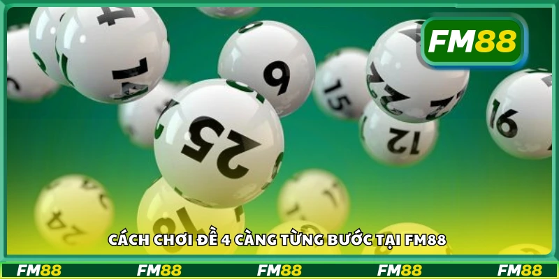 Hướng dẫn chi tiết cách chơi đề 4 càng trên FM88