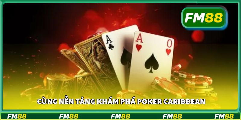Cùng nền tảng khám phá Poker Caribbean