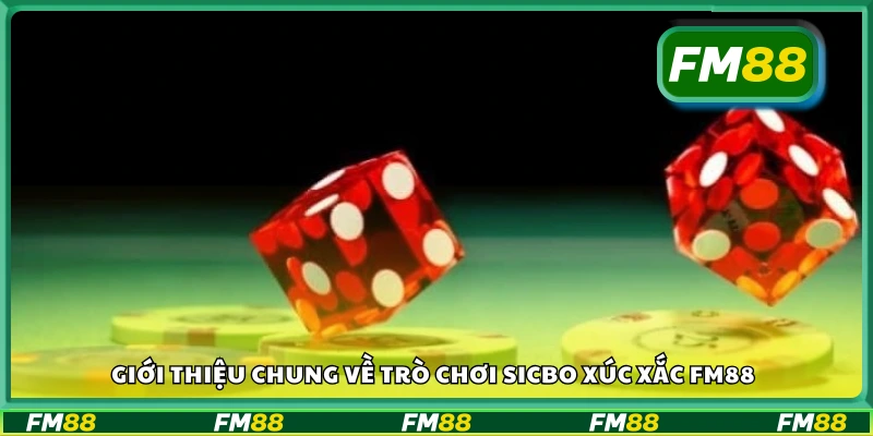 Tổng quan về trò chơi sicbo xúc xắc tại nền tảng FM88