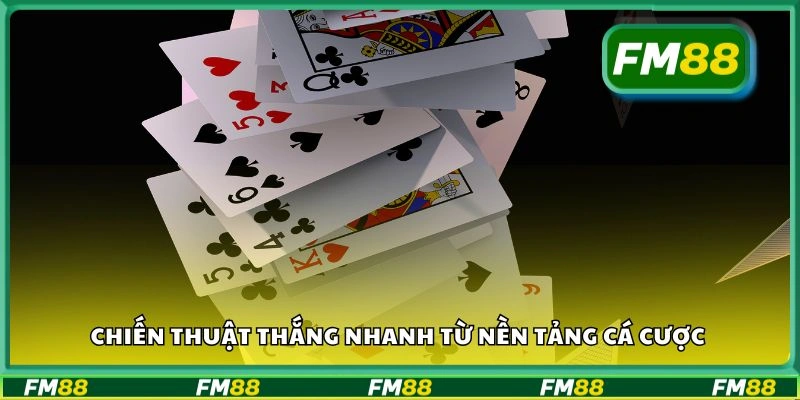 Chiến thuật thắng nhanh từ nền tảng cá cược