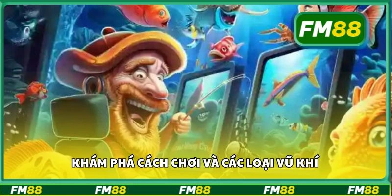 Khám phá cách chơi và các loại vũ khí