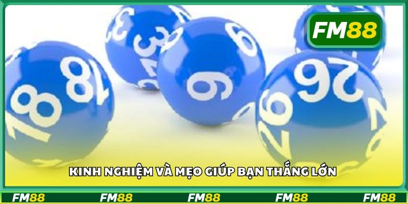 Kinh nghiệm và mẹo giúp bạn thắng lớn