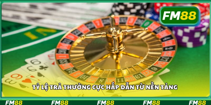 Tỷ lệ trả thưởng cực hấp dẫn từ nền tảng