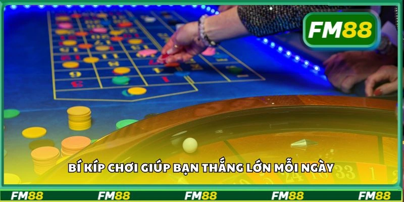 Bí kíp chơi giúp bạn thắng lớn mỗi ngày