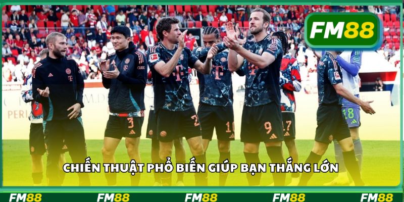 Chiến thuật phổ biến giúp bạn thắng lớn