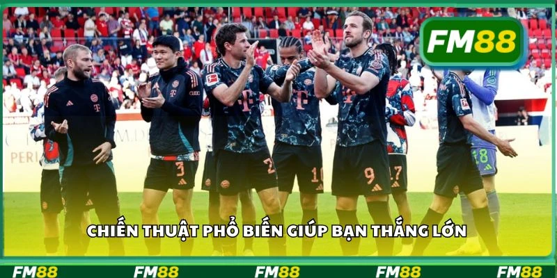 Chiến thuật phổ biến giúp bạn thắng lớn