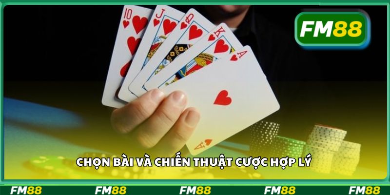 Chọn bài và chiến thuật cược hợp lý