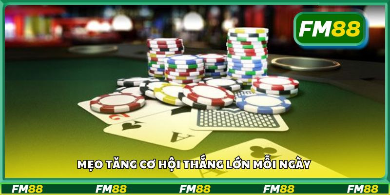Mẹo tăng cơ hội thắng lớn mỗi ngày