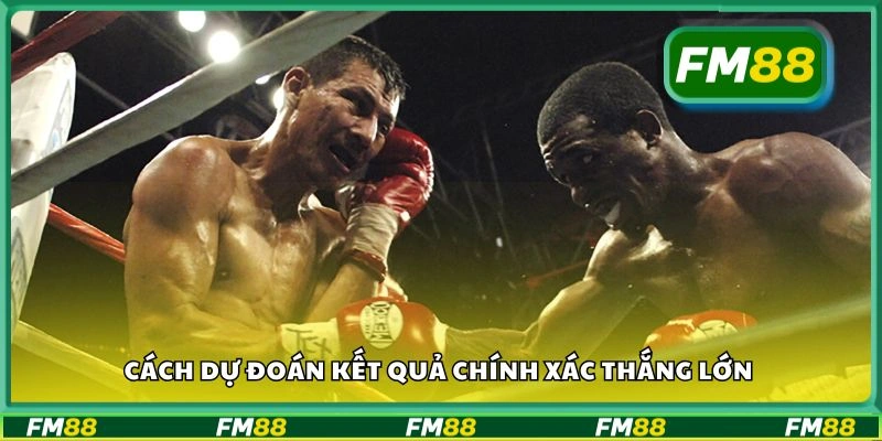 Cách dự đoán kết quả chính xác thắng lớn