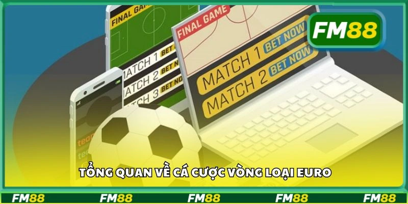 Tổng quan về cá cược vòng loại Euro