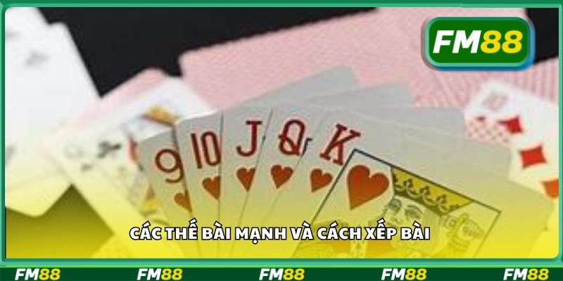 Các thế bài mạnh và cách xếp bài