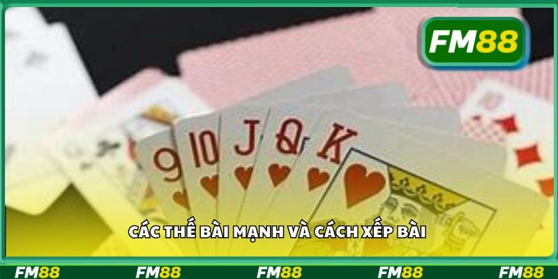 Các thế bài mạnh và cách xếp bài