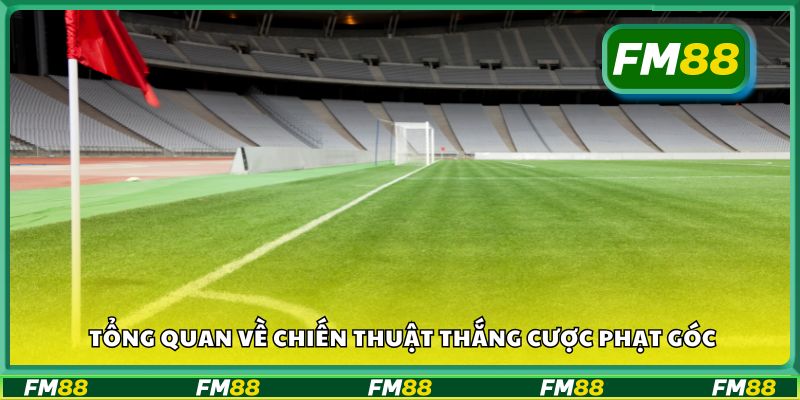 Tổng quan về chiến thuật thắng cược phạt góc