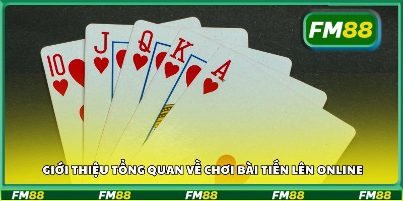 Giới thiệu tổng quan về chơi bài Tiến Lên online